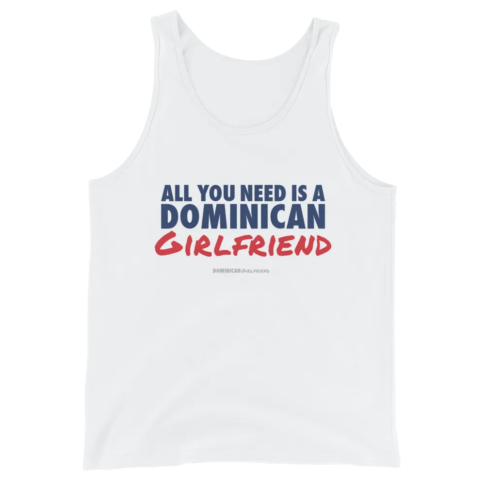 All You Need Is A Dominican Girlfriend Tank Top