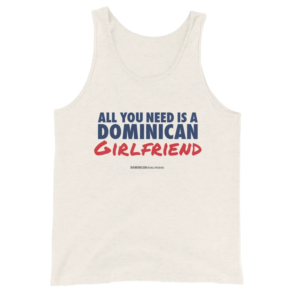 All You Need Is A Dominican Girlfriend Tank Top