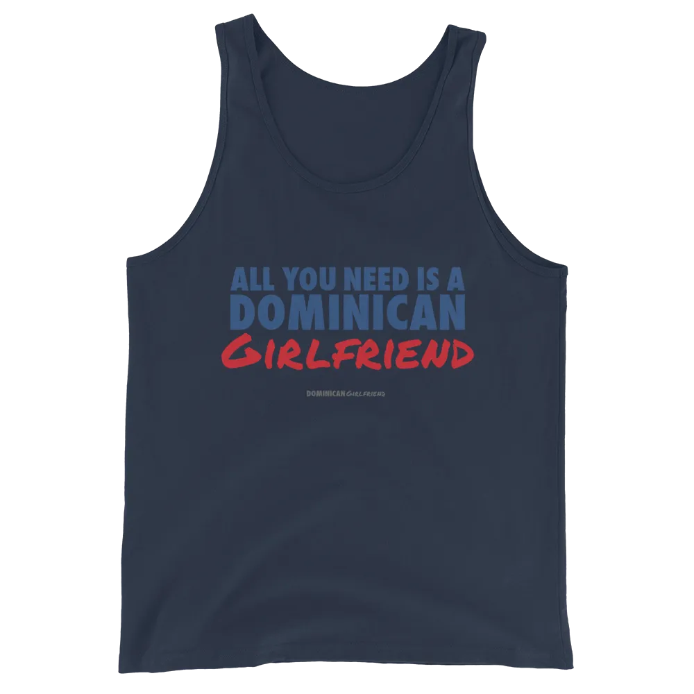 All You Need Is A Dominican Girlfriend Tank Top