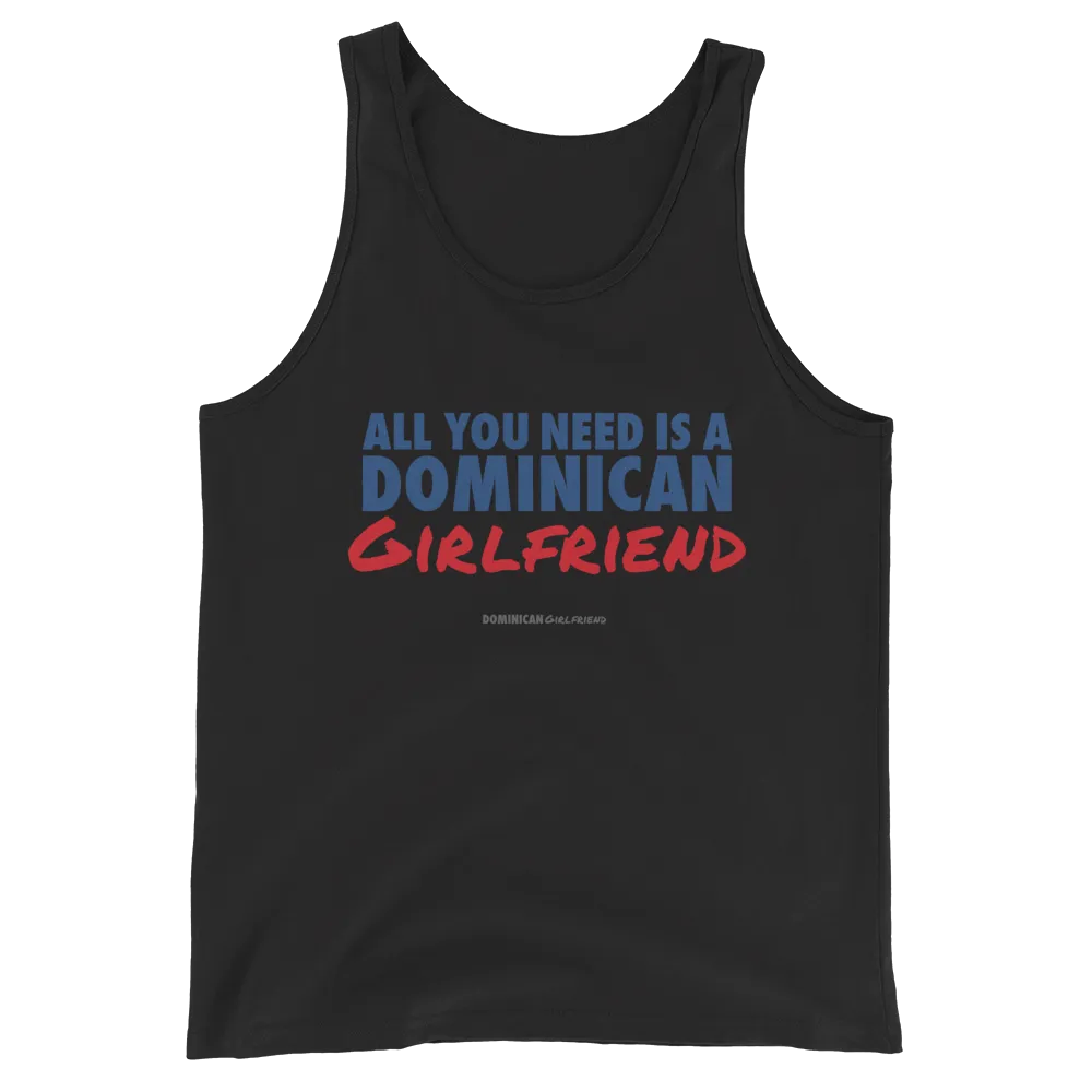 All You Need Is A Dominican Girlfriend Tank Top