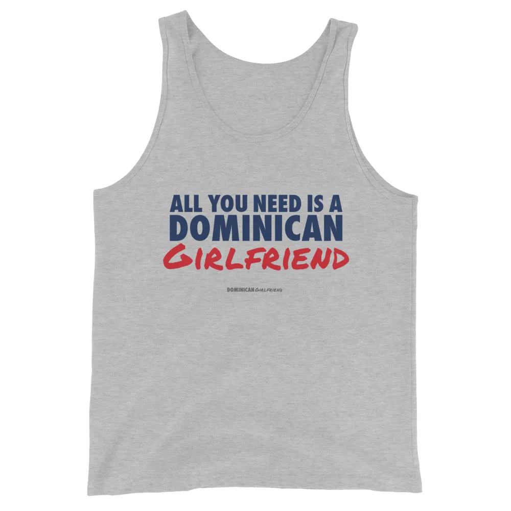 All You Need Is A Dominican Girlfriend Tank Top