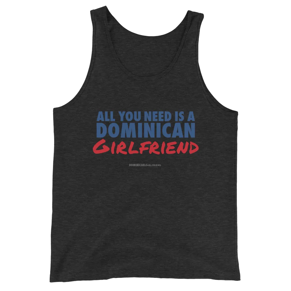 All You Need Is A Dominican Girlfriend Tank Top