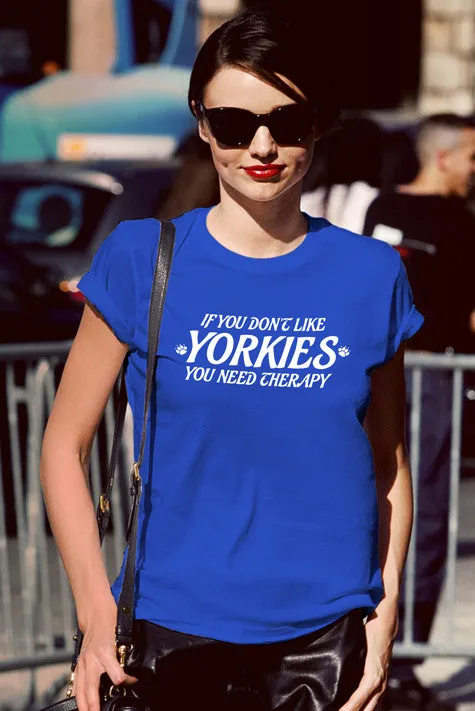 If you dont like YORKIES you need Theraphy (Women)