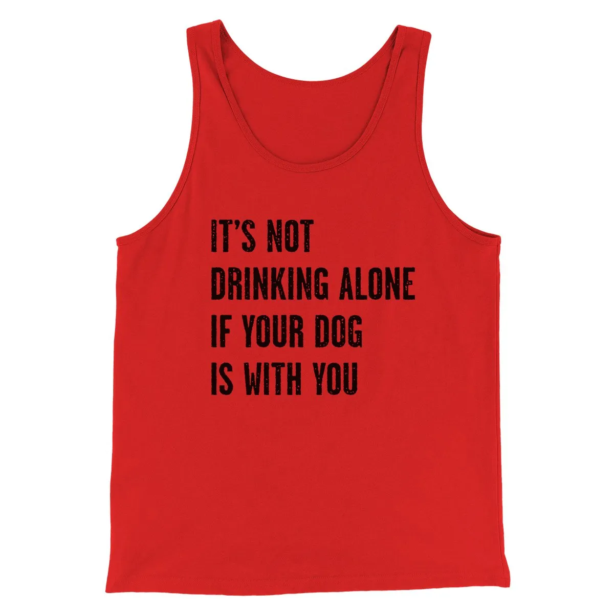 It's Not Drinking Alone If Your Dog Is With You Men/Unisex Tank Top