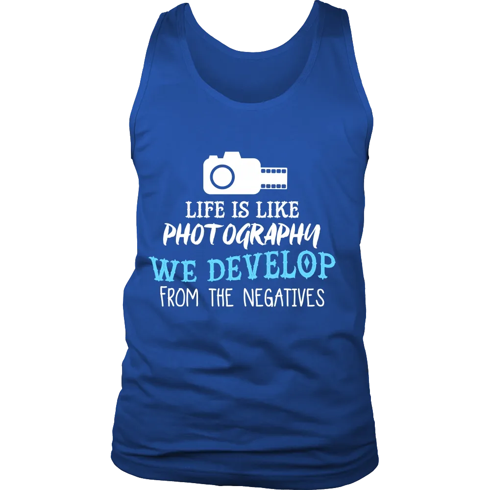 Life is Like Photography We Develop From The Negatives (Men)